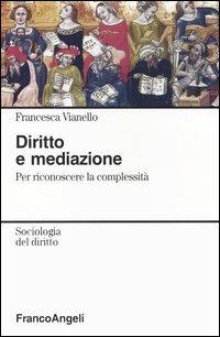 Diritto e mediazione. Per riconoscere la complessità - Francesca Vianello - Libro Franco Angeli 2004, Sociologia del diritto | Libraccio.it