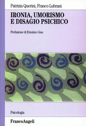 Ironia, umorismo e disagio psichico - Patrizia Querini, Franco Lubrani - Libro Franco Angeli 2004, Serie di psicologia | Libraccio.it