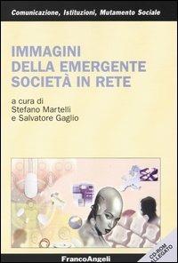Immagini della emergente società in rete  - Libro Franco Angeli 2004, Comunicaz.istituz.mutamento sociale.Testi | Libraccio.it