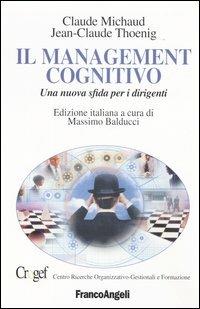 Il management cognitivo. Una nuova sfida per i dirigenti - Claude Michaud, Jean-Claude Thoenig - Libro Franco Angeli 2004, La società industriale e postind.-Saggi | Libraccio.it