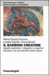 Il bambino creatore. Aspetti esplorativi, integrativi e cognitivi del gioco con gli elementi della natura