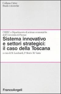 Sistema innovativo e settori strategici: il caso della Toscana  - Libro Franco Angeli 2004, Storie di impresa pubblica. Ciriec | Libraccio.it