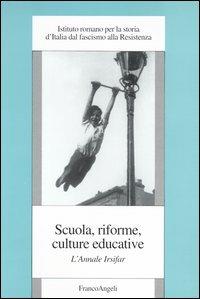 Scuola, riforme, culture educative. L'annale Irsifar  - Libro Franco Angeli 2004, St. cont. Ist. rom. st. Italia fasc. res. | Libraccio.it