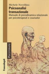 Psicoanalisi transazionale. Manuale di psicodinamica relazionale per psicoterapeuti e counsellor