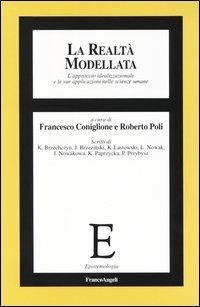 La realtà modellata. L'approccio idealizzazionale le sue applicazioni nelle scienze umane  - Libro Franco Angeli 2004, Epistemologia | Libraccio.it