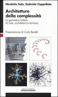 Architetture della complessità. La geometria frattale tra arte, architettura e territorio - Nicoletta Sala, Gabriele Cappellato - Libro Franco Angeli 2008, Serie di architettura | Libraccio.it