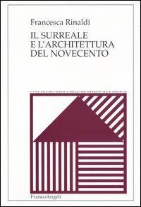 Il surreale e l'architettura del Novecento - Francesca Rinaldi - Libro Franco Angeli 2004, Critica dell'architettura e design | Libraccio.it
