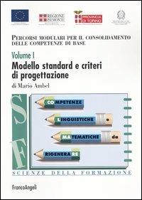 Percorsi modulari per il consolidamento delle competenze di base. Vol. 1: Modello standard e criteri di progettazione. - Mario Ambel - Libro Franco Angeli 2004, Scienze della formazione. Strumenti | Libraccio.it