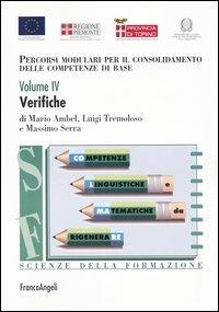 Percorsi modulari per il consolidamento delle competenze di base. Vol. 4: Verifiche. - Mario Ambel, Luigi Tremoloso, Massimo Serra - Libro Franco Angeli 2004, Scienze della formazione. Strumenti | Libraccio.it