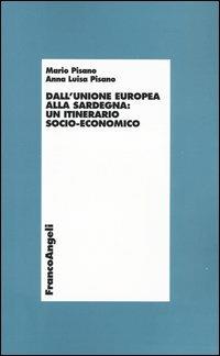 Dall'Unione Europea alla Sardegna: un itinerario socio-economico - Mario Pisano, Anna Luisa Pisano - Libro Franco Angeli 2004, Economia - Ricerche | Libraccio.it