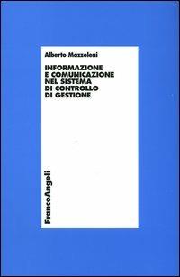 Informazione e comunicazione nel sistema di controllo di gestione - Alberto Mazzoleni - Libro Franco Angeli 2004, Economia - Ricerche | Libraccio.it