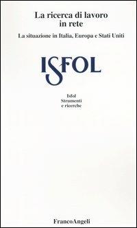 La ricerca del lavoro in rete. I comportamenti dell'offerta di lavoro in Italia, Europa e Stati Uniti - Achille Pierre Paliotta - Libro Franco Angeli 2004, Istituto sviluppo formaz. professionale | Libraccio.it