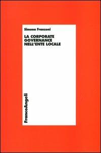 La corporate governance nell'ente locale - Simona Franzoni - Libro Franco Angeli 2013, Economia - Ricerche | Libraccio.it
