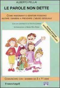 Le parole non dette. Come genitori e insegnanti possono aiutare i bambini a prevenire l'abuso sessuale - Alberto Pellai - Libro Franco Angeli 2004, Educare alla salute: strumenti percorsi e ricerche | Libraccio.it
