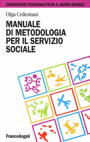 Manuale di metodologia per il servizio sociale - Olga Cellentani - Libro Franco Angeli 2015, Conoscenze psicoanalit. e lavoro sociale | Libraccio.it