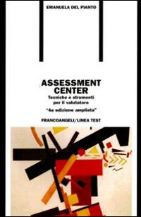 Assessment center. Tecniche e strumenti per il valutatore - Emanuela Del Pianto - Libro Franco Angeli 2016, Formazione permanente | Libraccio.it