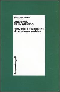 Anatomia di un dissesto. Vita, crisi e liquidazione di un gruppo pubblico - Giuseppe Bertoli - Libro Franco Angeli 2004, Economia - Ricerche | Libraccio.it