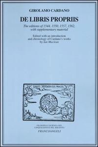 De libris propriis. The edition of 1544, 1550, 1562 with supplementary material - Girolamo Cardano - Libro Franco Angeli 2004, Filosofia e scienza - Testi | Libraccio.it