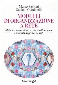 Modelli di organizzazione a rete. Metodi e strumenti per avviare nelle aziende comunità di professionisti - Marco Santoni, Stefano Giardinelli - Libro Franco Angeli 2004, La società industriale e postind.-Saggi | Libraccio.it