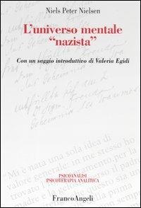 L'universo mentale «nazista» - Niels Peter Nielsen - Libro Franco Angeli 2009, Psicoanalisi psicoterapia analitica | Libraccio.it