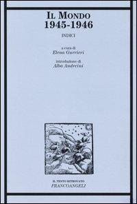 Il Mondo 1945-1946. Indici  - Libro Franco Angeli 2004, Il testo ritrovato | Libraccio.it