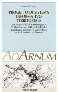 Progetto di sistema informativo territoriale. Per la gestione, il monitoraggio e l'orientamento delle politiche del territorio, ambiente e agricoltura prov. Firenze - Leonardo Ermini - Libro Franco Angeli 2004, Ad Arnum. Polit. territ. prov. Firenze | Libraccio.it