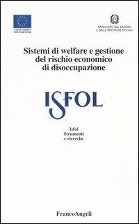 Sistemi di welfare e gestione del rischio economico di disoccupazione  - Libro Franco Angeli 2004, Istituto sviluppo formaz. professionale | Libraccio.it