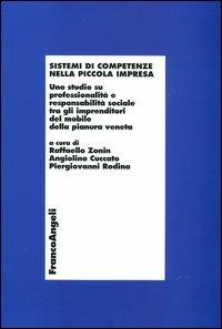 Sistemi di competenze nella piccola impresa. Uno studio su professionalità e responsabilità sociale tra gli imprenditori del mobile della pianura veneta  - Libro Franco Angeli 2004, Economia e politica industriale | Libraccio.it