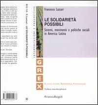 Le solidarietà possibili. Sistemi movimenti e politiche sociali in America Latina - Francesco Lazzari - Libro Franco Angeli 2004, Grex. Sc. sociali solidarietà formazione | Libraccio.it
