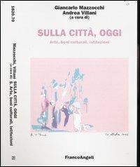 Sulla città, oggi. Vol. 5: Arte, beni culturali, istituzioni.  - Libro Franco Angeli 2004, Università-Economia | Libraccio.it