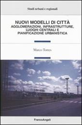 Nuovi modelli di città. Agglomerazioni, infrastrutture, luoghi centrali e pianificazione urbanistica