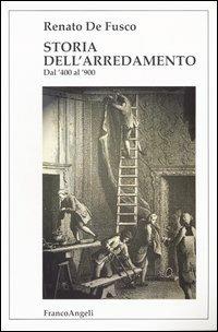 Storia dell'arredamento. Dal '400 al '900 - Renato De Fusco - Libro Franco Angeli 2016, Serie di architettura | Libraccio.it