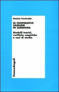 Le cooperative casearie in Sardegna. Modelli teorici, verifiche empiriche e casi di studio - Daniele Porcheddu - Libro Franco Angeli 2004, Economia - Ricerche | Libraccio.it