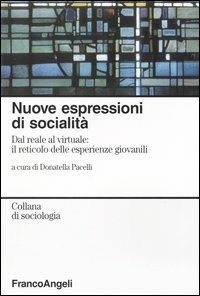 Nuove espressioni di socialità. Dal reale al virtuale: il reticolo delle esperienze giovanili  - Libro Franco Angeli 2007, Sociologia | Libraccio.it