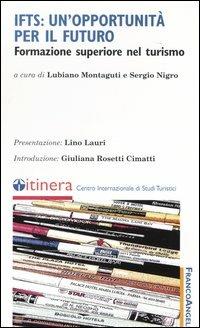 IFTS: un'opportunità per il futuro. Formazione superiore nel turismo  - Libro Franco Angeli 2004, Percorsi del turismo. Saggistica | Libraccio.it