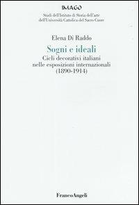 Sogni e ideali. Cicli decorativi italiani nelle esposizioni internazionali (1890-1914) - Elena Di Raddo - Libro Franco Angeli 2004, Imago/Studi Ist. storia dell'arte | Libraccio.it