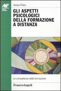 Aspetti psicologici della formazione a distanza - Anna Fata - Libro Franco Angeli 2004, Ass. italiana formatori | Libraccio.it