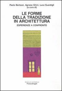 Le forme della tradizione in architettura. Esperienze a confronto  - Libro Franco Angeli 2005, Architettura | Libraccio.it