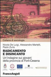 Radicamento e disincanto. Un'indagine sui giovani della provincia di Forlì-Cesena - Nicola De Luigi, Alessandro Martelli, Paolo Zurla - Libro Franco Angeli 2004, Sociologia | Libraccio.it