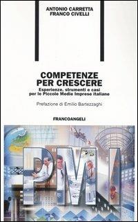 Competenze per crescere. Esperienze, strumenti e casi per le piccole e medie imprese italiane - Antonio Carretta, Franco Civelli - Libro Franco Angeli 2004, Formazione permanente-Problemi d'oggi | Libraccio.it