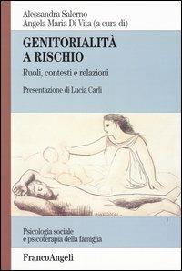 Genitorialità a rischio. Ruoli, contesti e relazioni - Angela Maria Di Vita, Alessandra Salerno - Libro Franco Angeli 2007, Psicologia sociale e clinica familiare | Libraccio.it