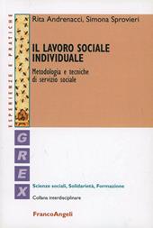 Il lavoro sociale individuale. Metodologia e tecniche di servizio sociale