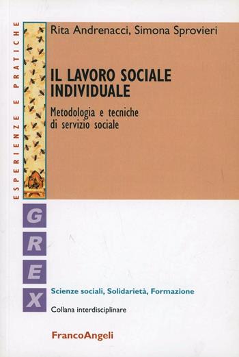 Il lavoro sociale individuale. Metodologia e tecniche di servizio sociale - Rita Andrenacci, Simona Sprovieri - Libro Franco Angeli 2010, Grex. Interpretazioni e prospettive | Libraccio.it