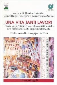 Una vita tanti lavori. L'Italia degli «atipici» tra vulnerabilità sociale, reti familiari e auto-imprenditorialità  - Libro Franco Angeli 2004, Atmosfere sociali | Libraccio.it