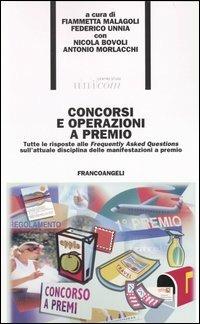 Concorsi e operazioni a premio. Tutte le risposte alle Frequently Asked Questions sull'attuale disciplina delle manifestazioni a premio  - Libro Franco Angeli 2004, Formazione permanente-Problemi d'oggi | Libraccio.it