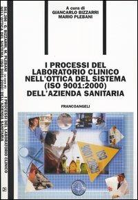 I processi del laboratorio clinico nell'ottica del sistema (ISO 9001:2000) dell'azienda sanitaria - Giancarlo Bizzarri, Mario Plebani - Libro Franco Angeli 2004, Formazione permanente-Problemi d'oggi | Libraccio.it