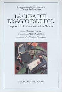 La cura del disagio psichico. Rapporto sulla salute mentale a Milano  - Libro Franco Angeli 2004, Il punto | Libraccio.it