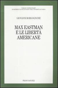 Max Eastman e le libertà americane - Giovanni Borgognone - Libro Franco Angeli 2004, Gioele Solari. Dip. st. pol. Univ. To | Libraccio.it