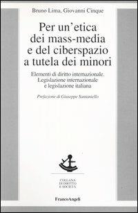 Per un'etica dei mass-media e del ciberspazio a tutela dei minori. Elementi di diritto internazionale, legislazione internazionale e legislazione italiana - Bruno Lima, Giovanni Cinque - Libro Franco Angeli 2004, Diritto e società | Libraccio.it