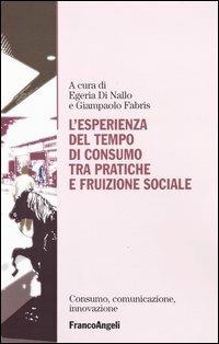 L' esperienza del tempo di consumo, tra pratiche e fruizione sociale  - Libro Franco Angeli 2004, Centro innovazione e sperimentaz. educ. | Libraccio.it